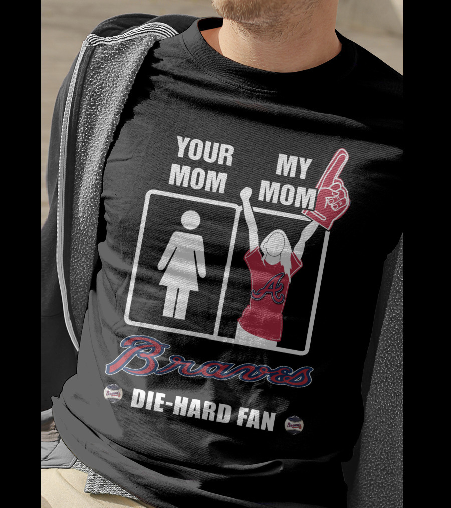 Your Mom My Mom Braves Die-Hard Fan T-Shirt