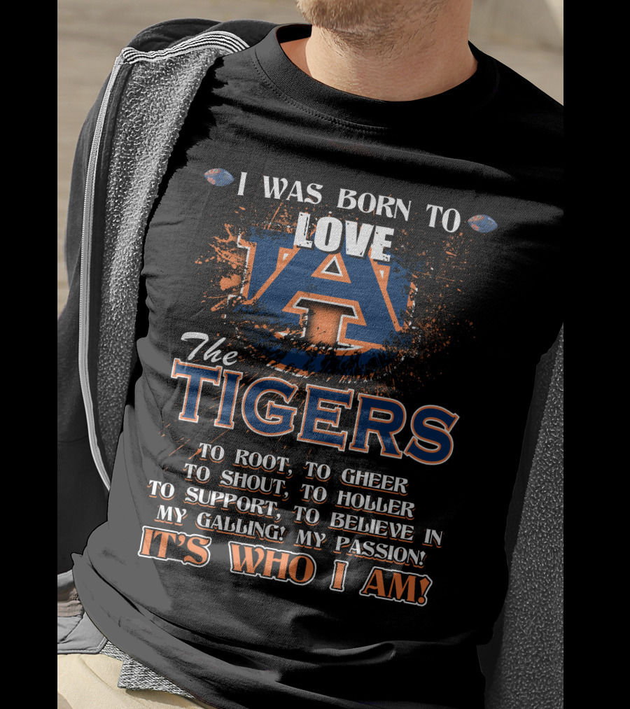 I Was Born To Love Auburn Tigers It's Who I Am T-Shirt