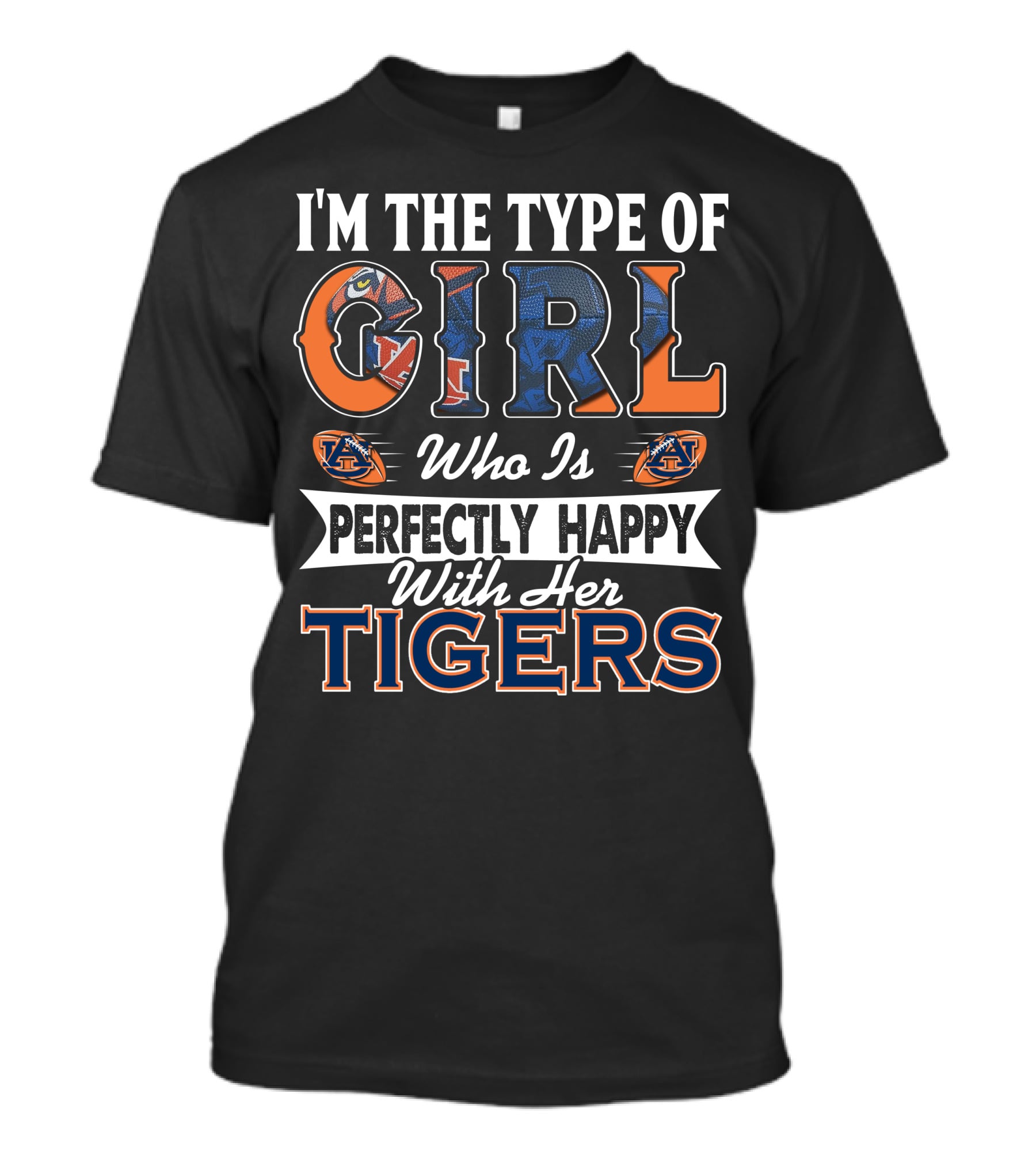 I'm The Type Of Girl Who Is Perfectly Happy With Her Auburn Tigers T-Shirt