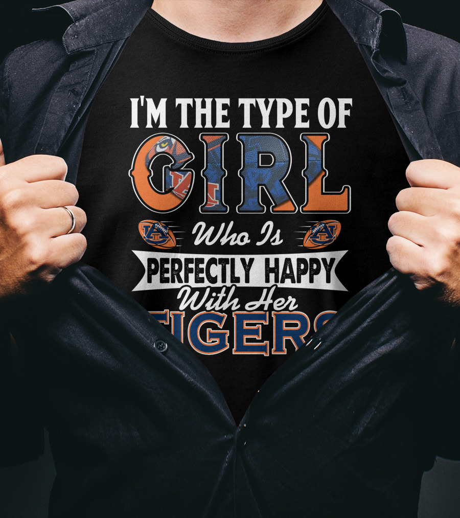 I'm The Type Of Girl Who Is Perfectly Happy With Her Auburn Tigers T-Shirt