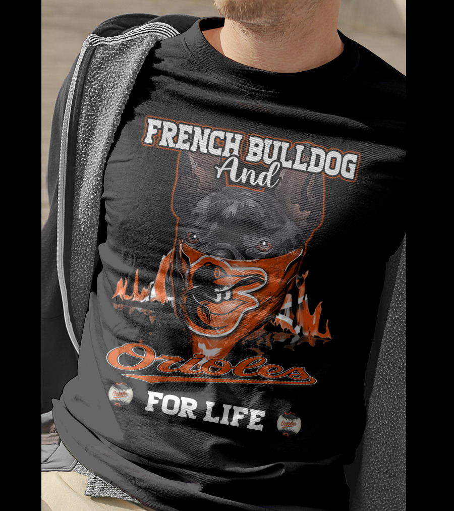 French Bulldog And Orioles For Life T-Shirt