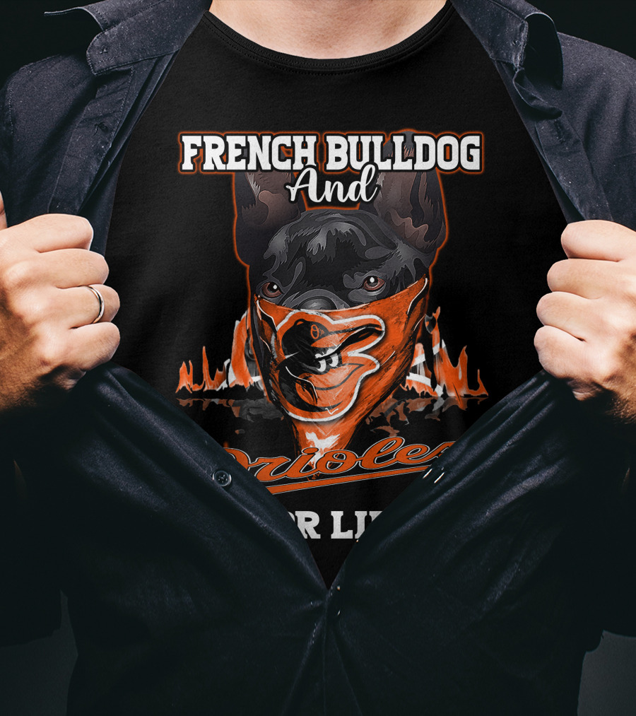 French Bulldog And Orioles For Life T-Shirt