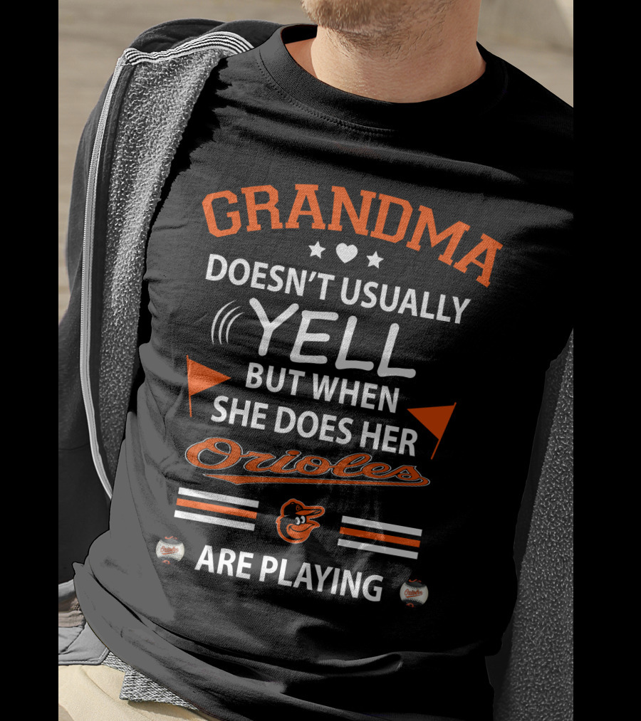 Grandma Doesn't Usually Yell But When She Does Her Orioles Are Playing T-Shirt