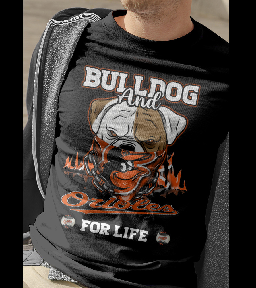 Bulldog And Orioles For Life Baltimore Orioles T-Shirt