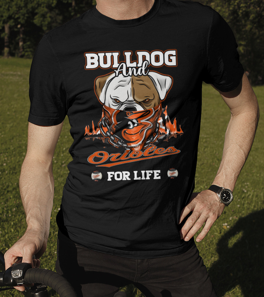 Bulldog And Orioles For Life Baltimore Orioles T-Shirt