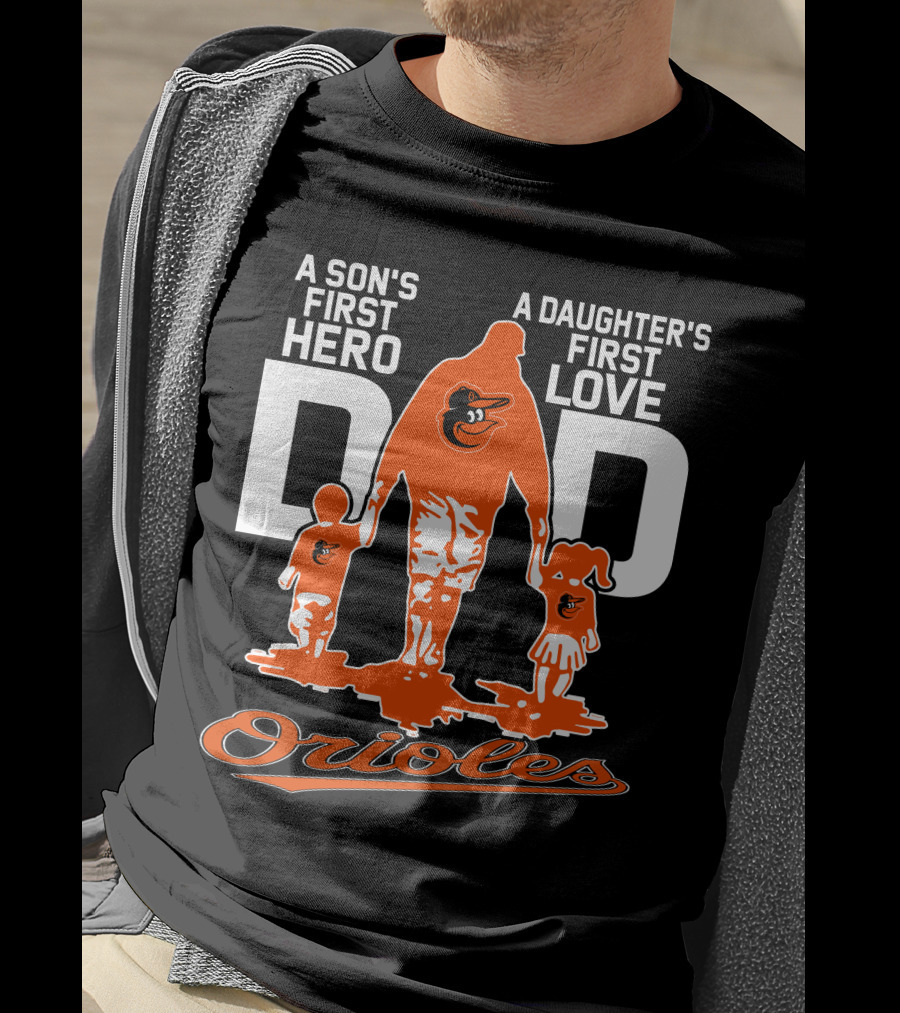 A Son's First Hero A Daughter's First Love Dad Orioles T-Shirt