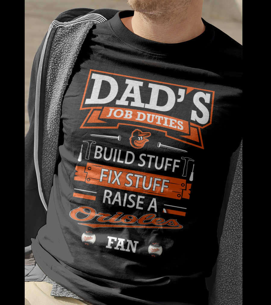 Dad's Job Duties Build Stuff Fix Stuff Raise A Baltimore Orioles Fan T-Shirt