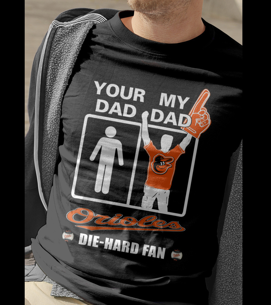 Your Dad My Dad Orioles Die-Hard Fan T-Shirt