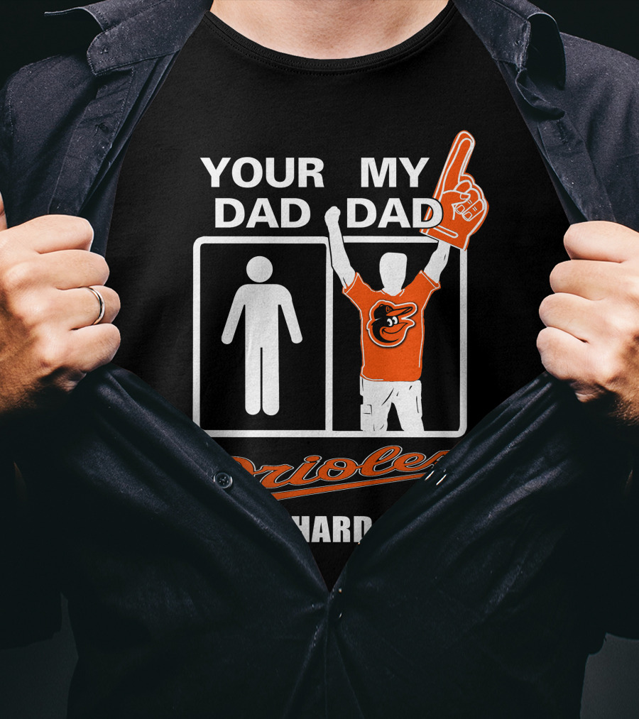 Your Dad My Dad Orioles Die-Hard Fan T-Shirt