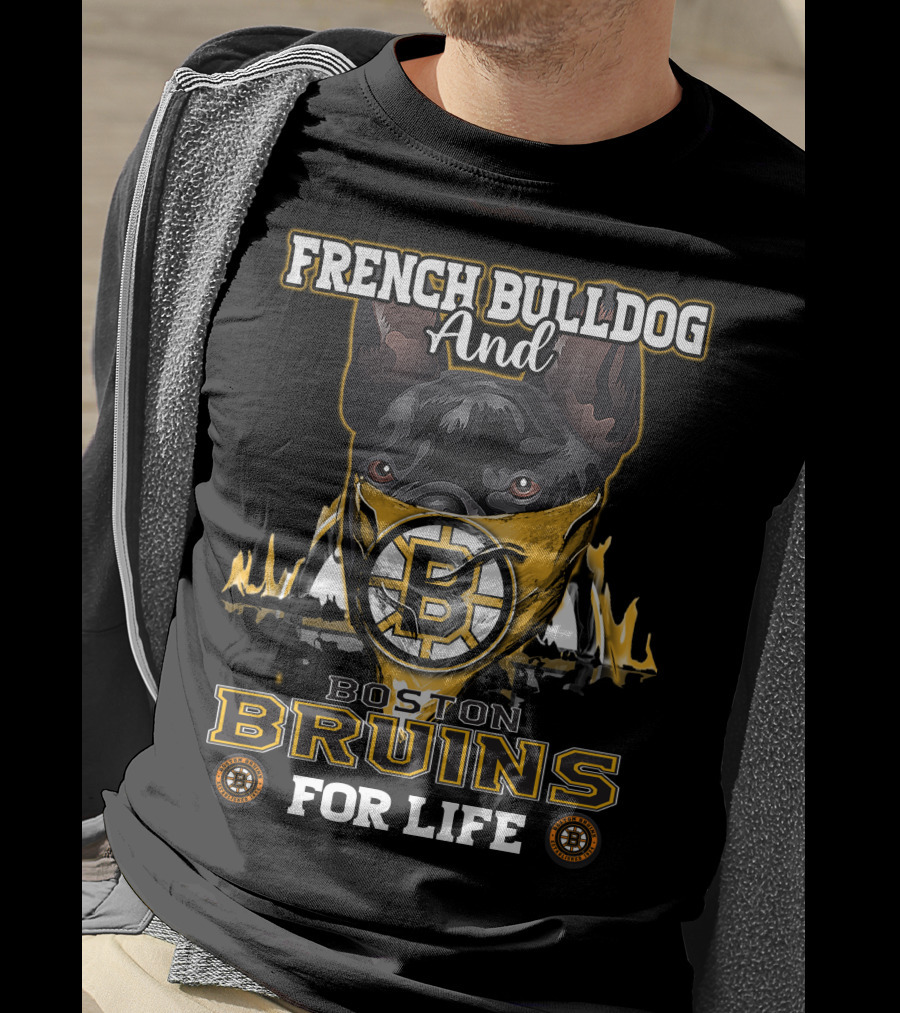 French Bulldog And Boston Bruins For Life T-Shirt