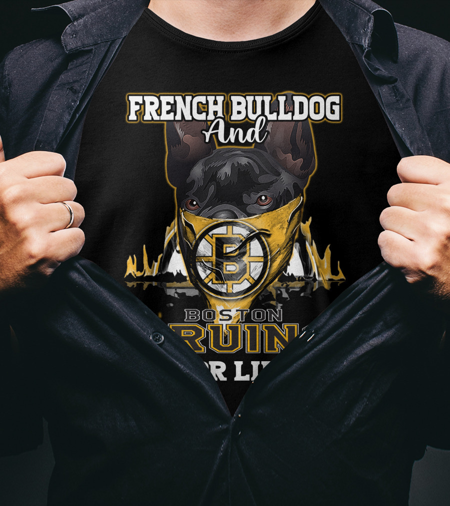 French Bulldog And Boston Bruins For Life T-Shirt