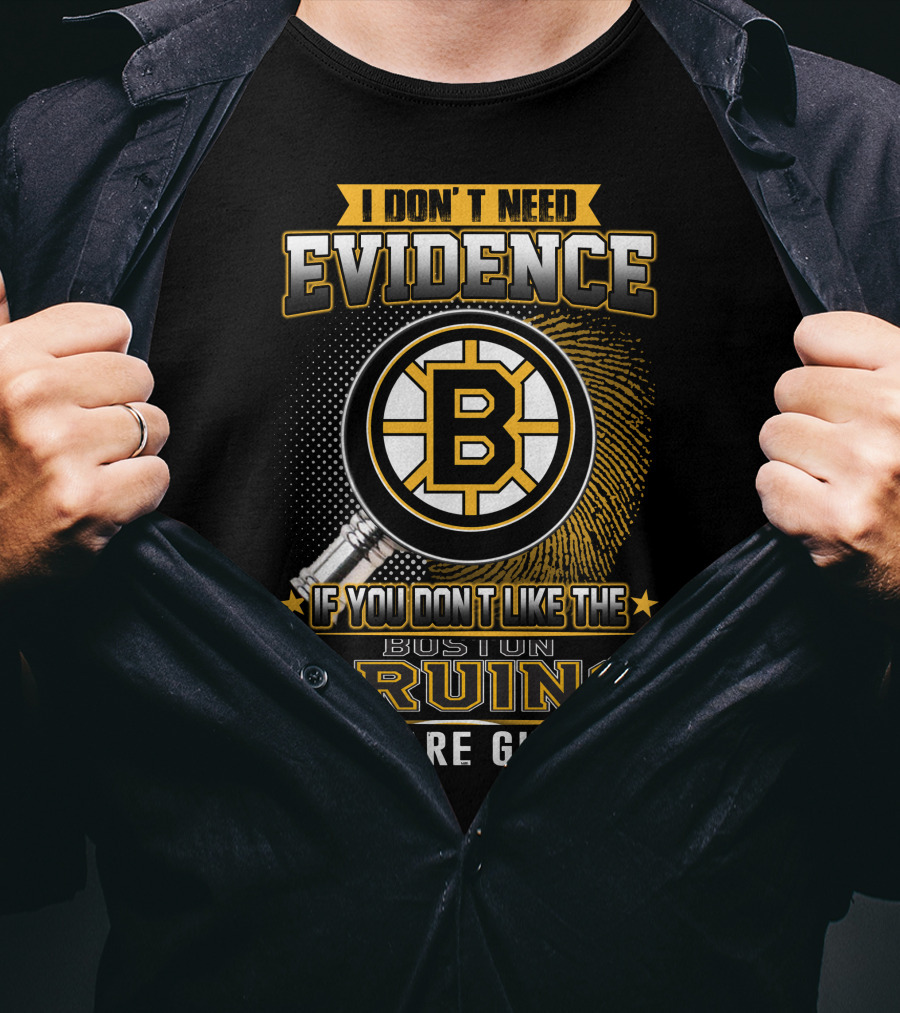 I Don't Need Evidence Boston Bruins You Are Guilty T-Shirt