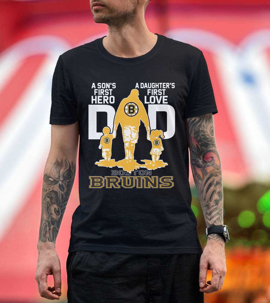Boston Bruins A Son's First Hero A Daughter's First Love Dad T-Shirt
