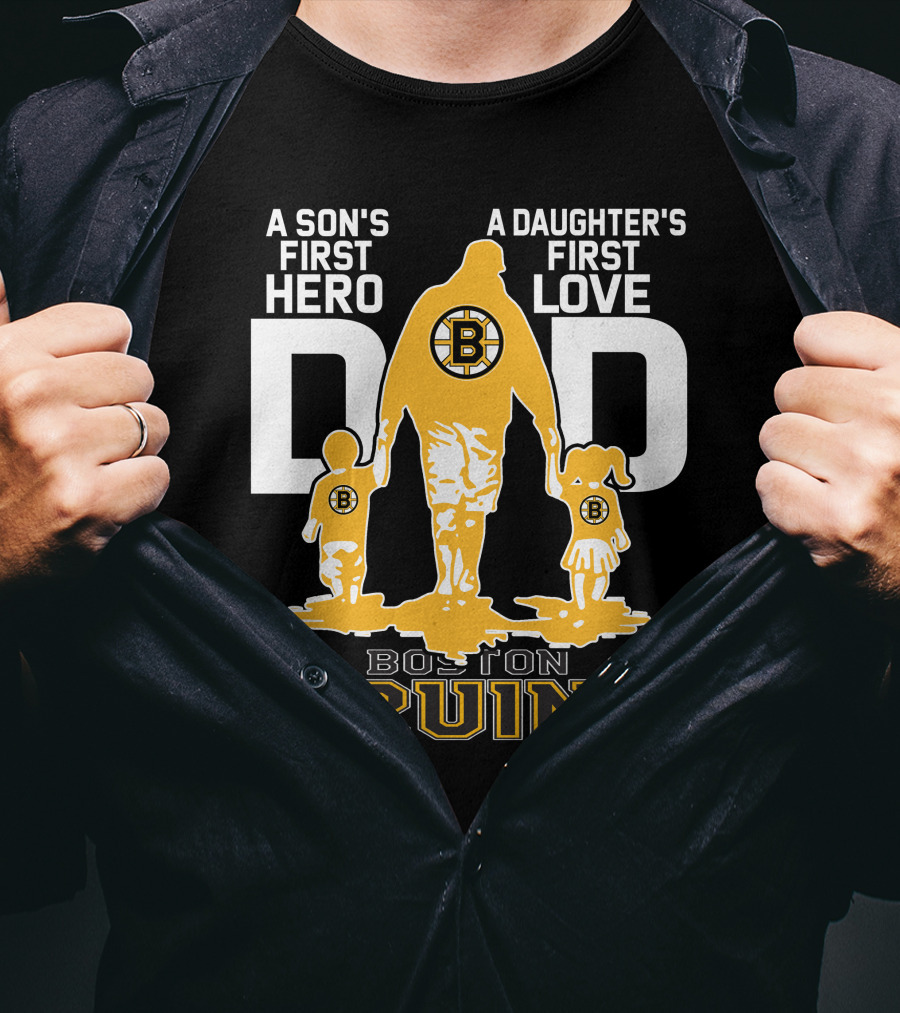 Boston Bruins A Son's First Hero A Daughter's First Love Dad T-Shirt