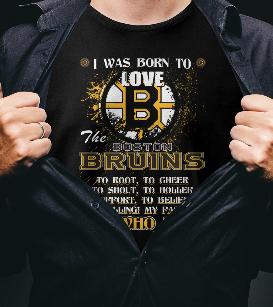 I Was Born To Love The Boston Bruins It's Who I Am T-Shirt
