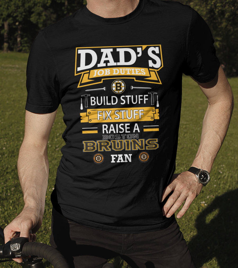 Dad's Job Duties Build Stuff Fix Stuff Raise A Boston Bruins Fan T-Shirt