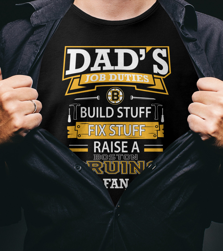 Dad's Job Duties Build Stuff Fix Stuff Raise A Boston Bruins Fan T-Shirt