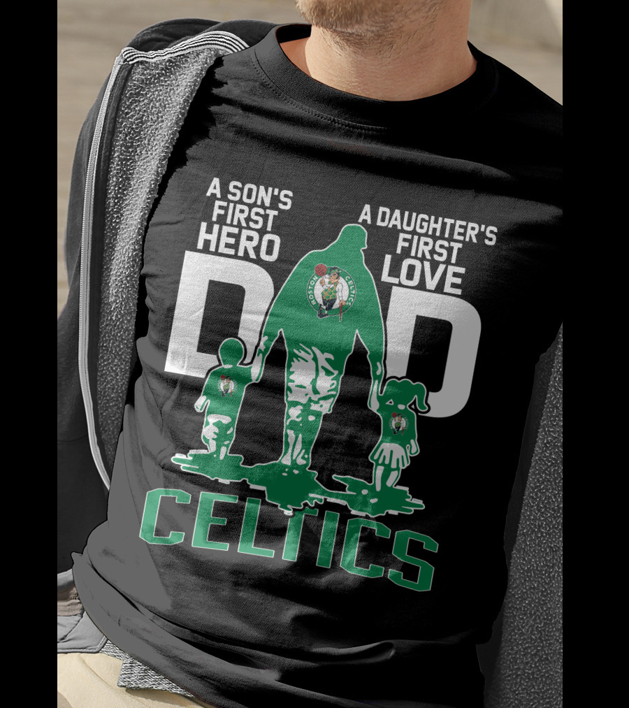 A Son's First Hero A Daughter's First Love Dad Celtics T-Shirt