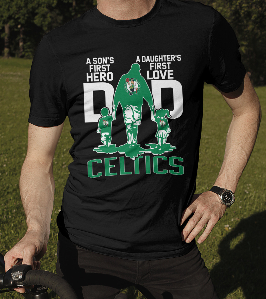 A Son's First Hero A Daughter's First Love Dad Celtics T-Shirt