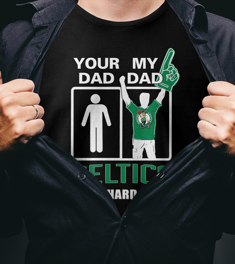 Your Dad My Dad Celtics Die-Hard Fan T-Shirt