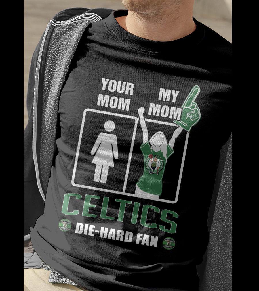 Your Mom My Mom Celtics Die-Hard Fan T-Shirt