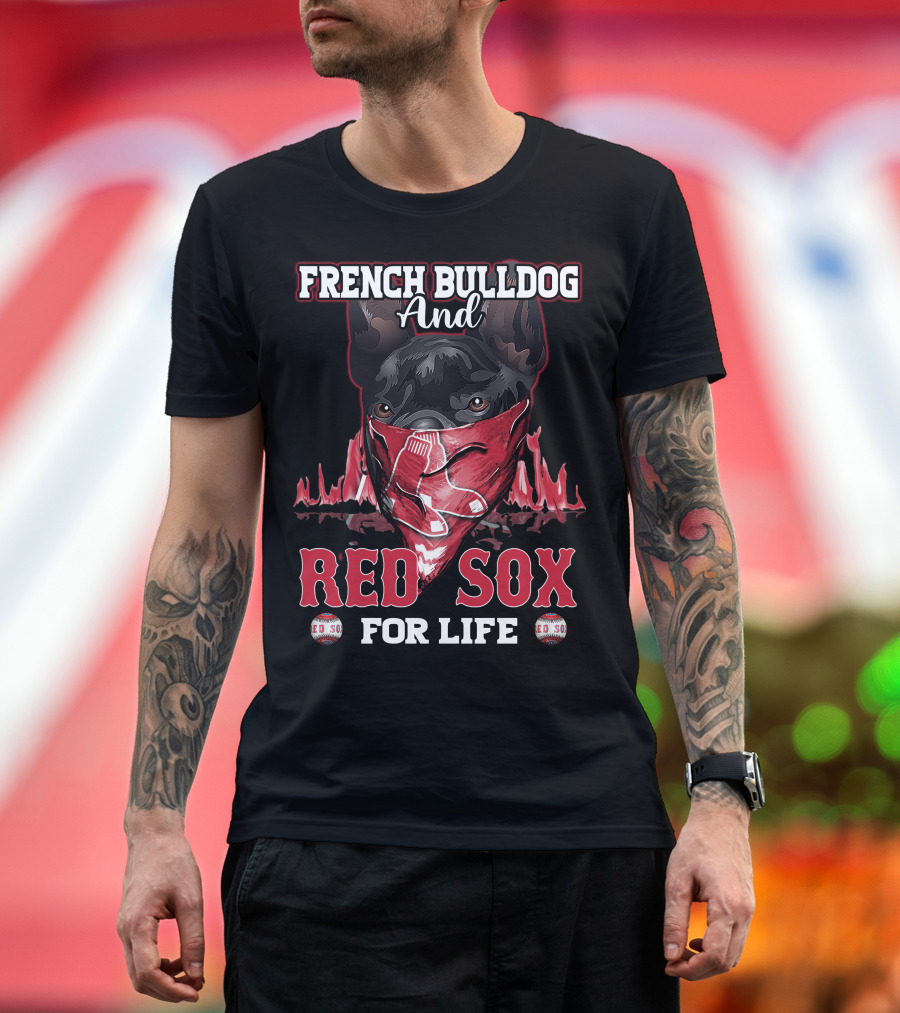 French Bulldog And Red Sox For Life Boston T-Shirt