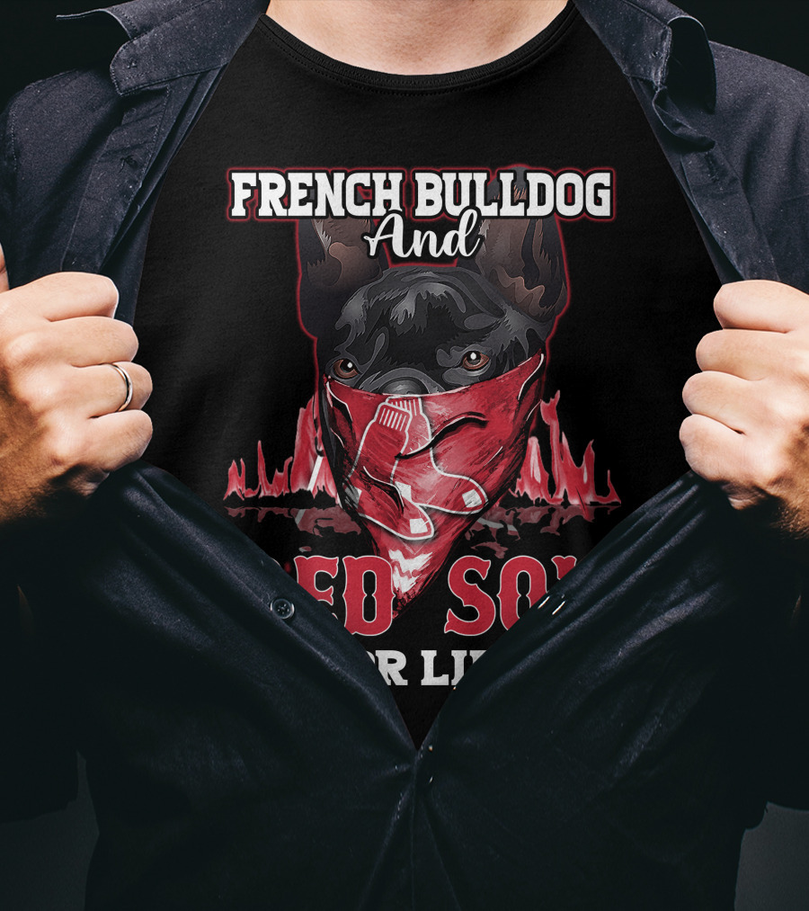 French Bulldog And Red Sox For Life Boston T-Shirt