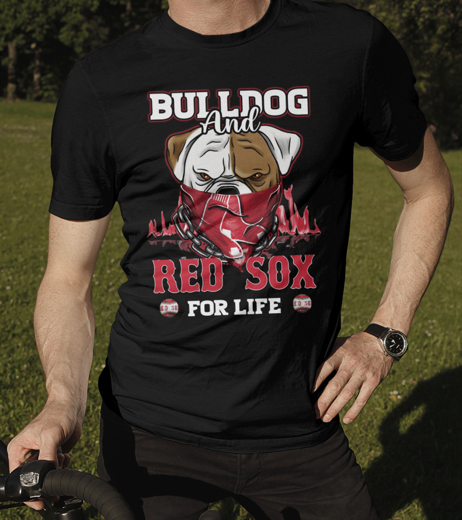 Bulldog And Red Sox For Life T-Shirt