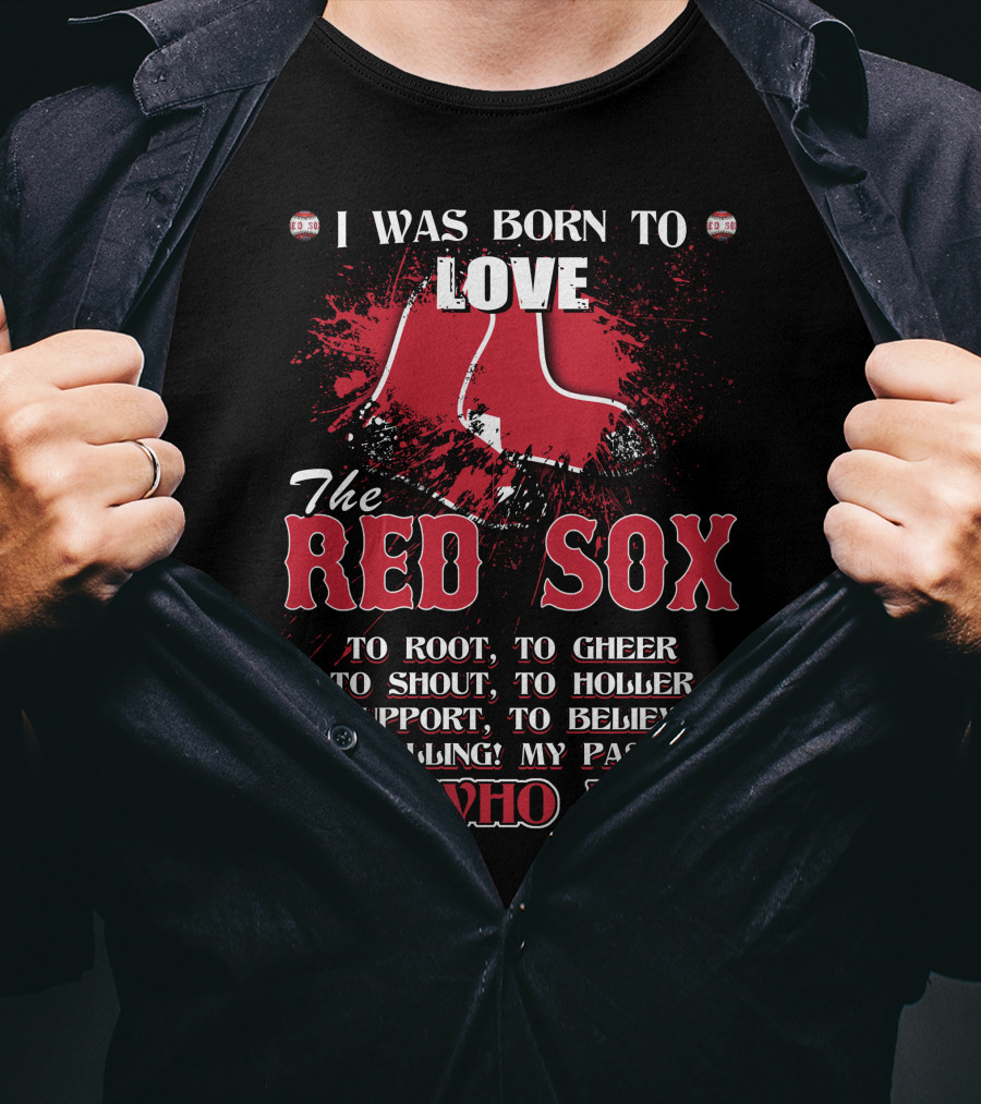 I Was Born To Love The Red Sox It's Who I Am T-Shirt