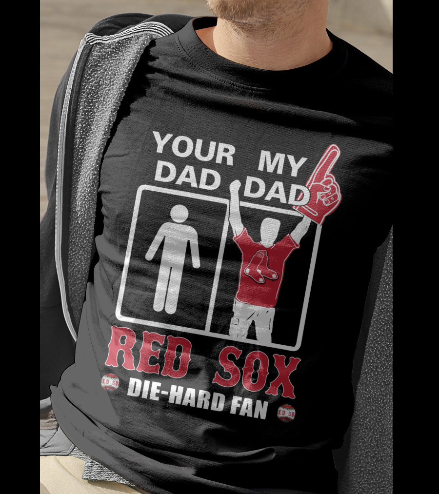 Your Dad My Dad Red Sox Die-Hard Fan T-Shirt