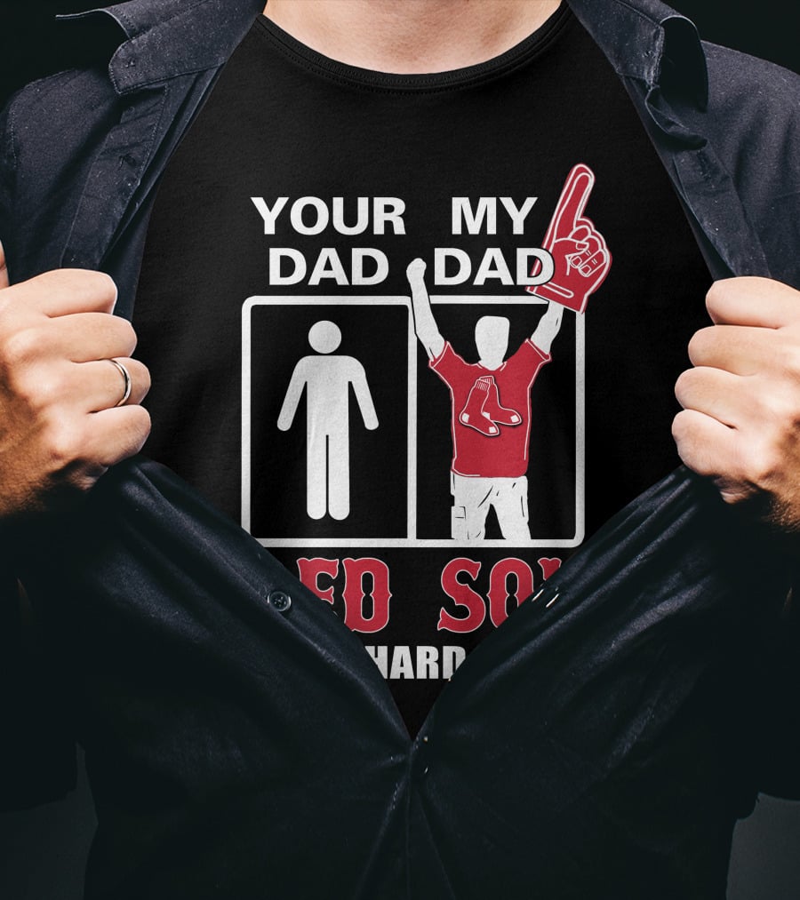 Your Dad My Dad Red Sox Die-Hard Fan T-Shirt