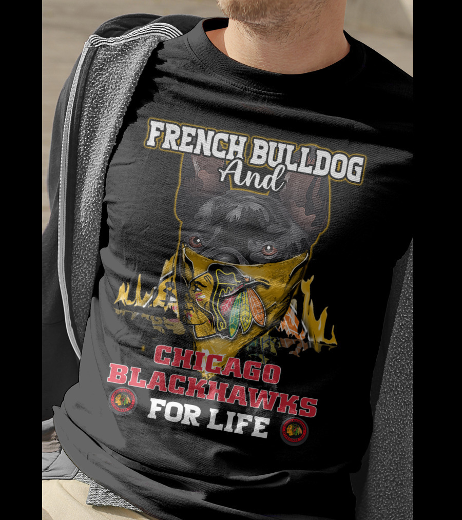 French Bulldog And Chicago Blackhawks For Life T-Shirt