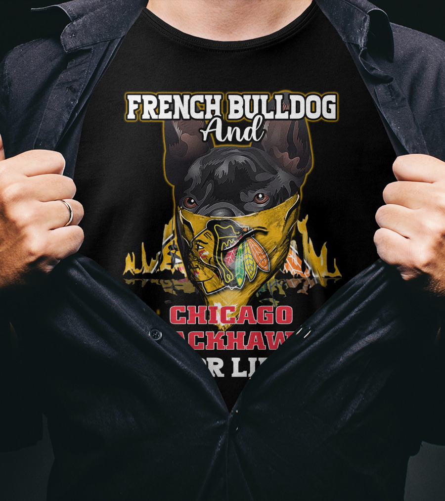 French Bulldog And Chicago Blackhawks For Life T-Shirt
