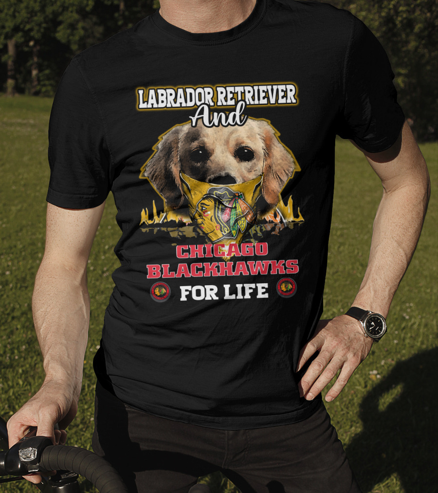 Labrador Retriever And Chicago Blackhawks For Life T-Shirt