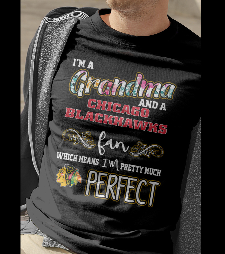 I'm A Grandma And A Chicago Blackhawks Fan Which Means I'm Pretty Much Perfect T-Shirt