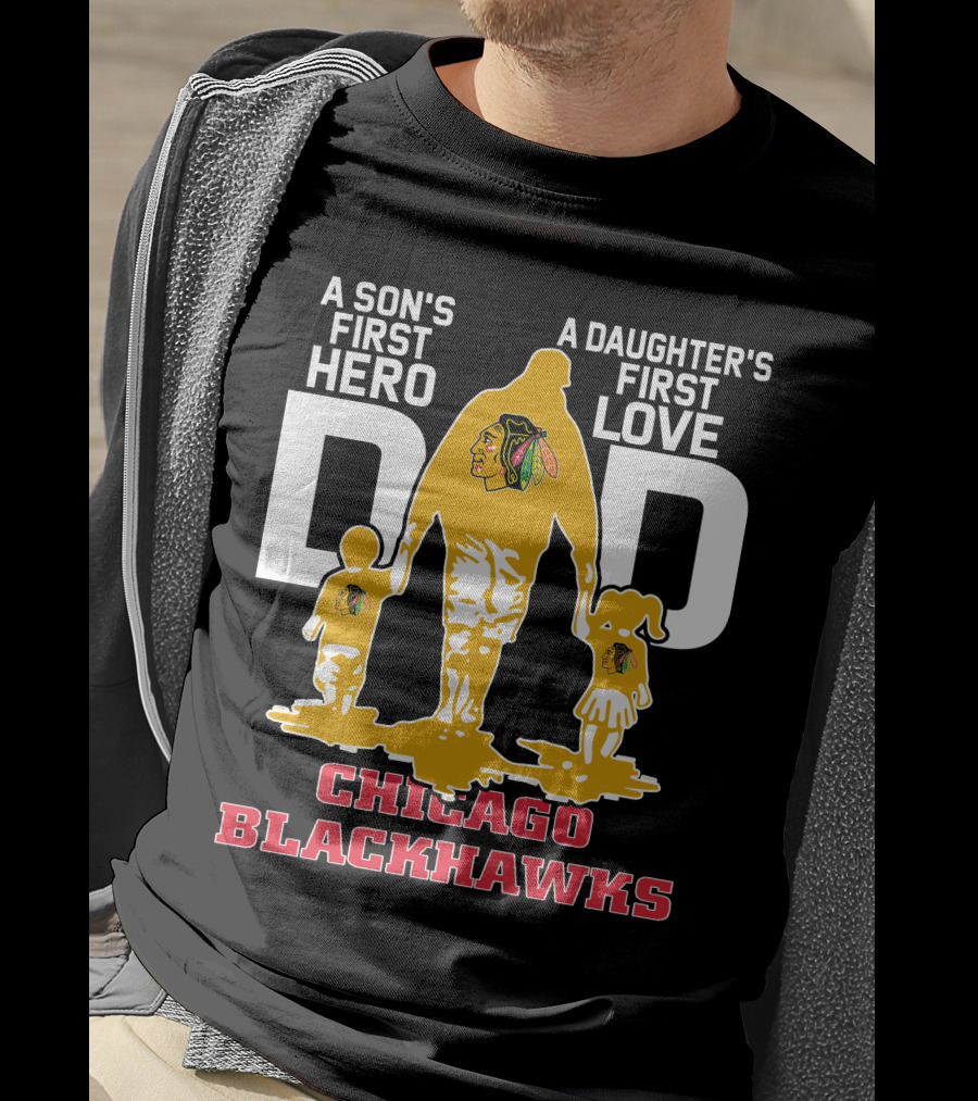 A Son's First Hero A Daughter's First Love Dad Chicago Blackhawks T-Shirt