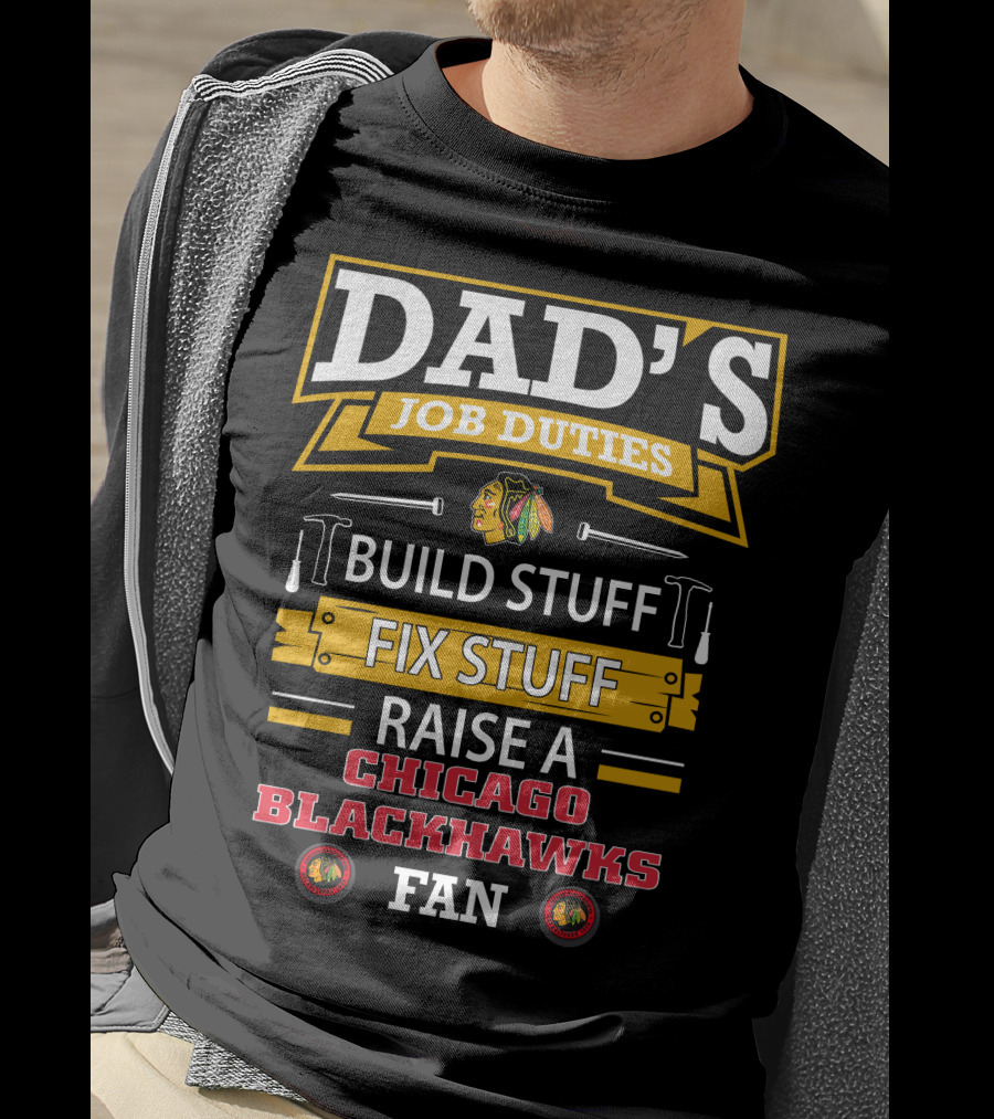 Dad's Job Duties Build Stuff Fix Stuff Raise A Chicago Blackhawks Fan T-Shirt