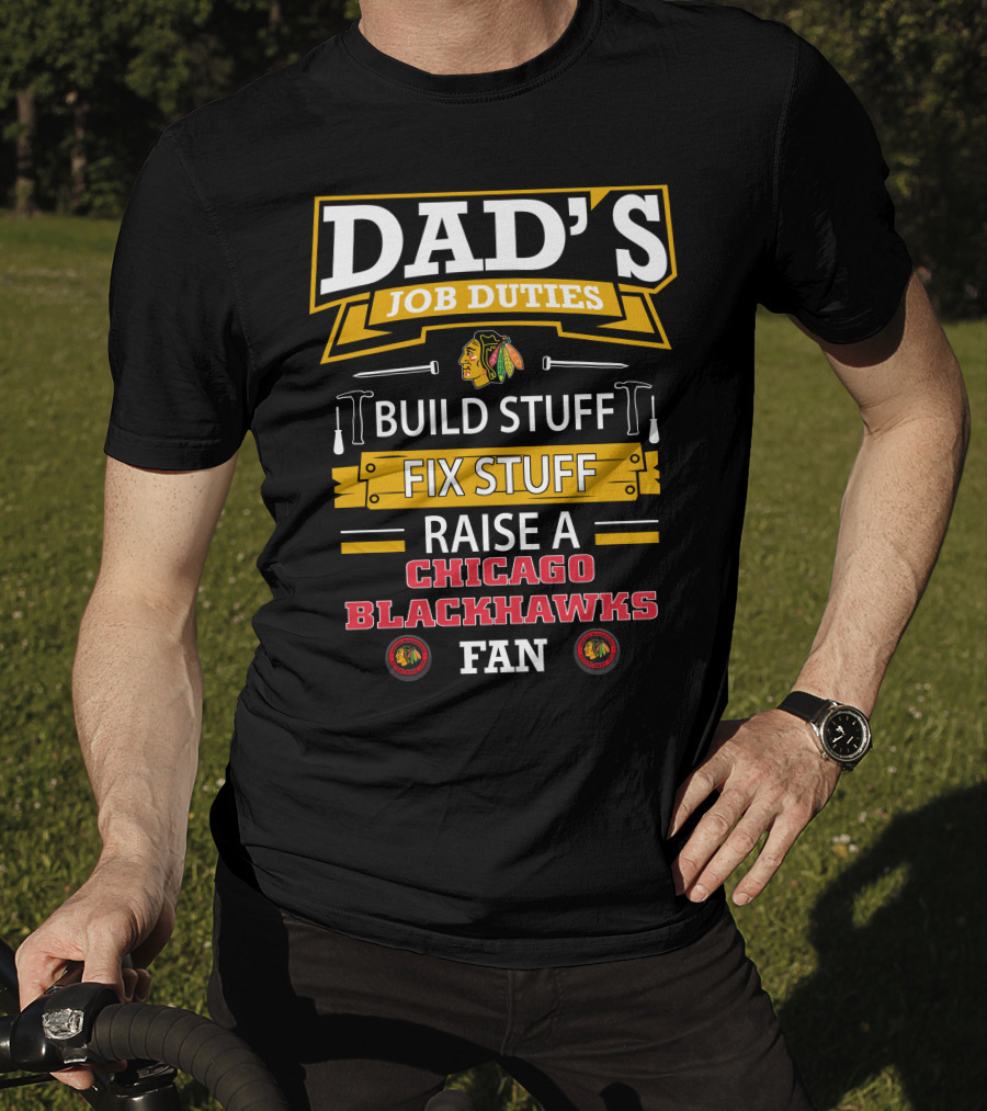 Dad's Job Duties Build Stuff Fix Stuff Raise A Chicago Blackhawks Fan T-Shirt