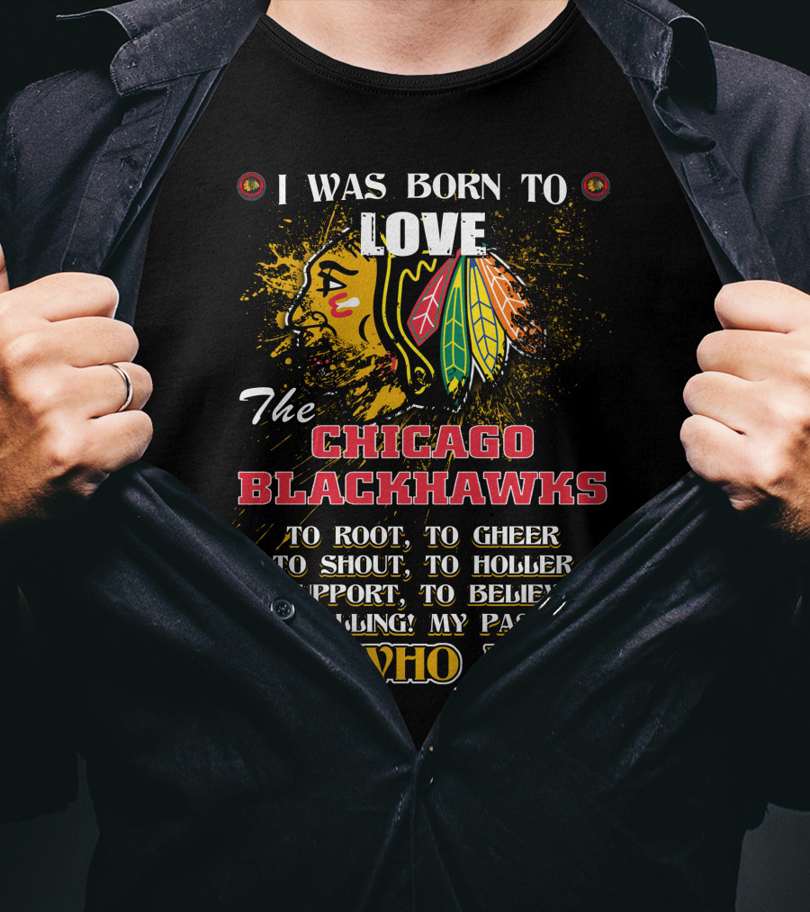I Was Born To Love The Chicago Blackhawks It's Who I Am T-Shirt