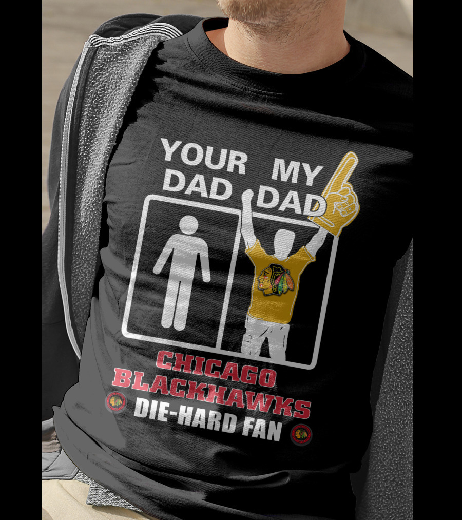 Your Dad My Dad Chicago Blackhawks Die-Hard Fan T-Shirt