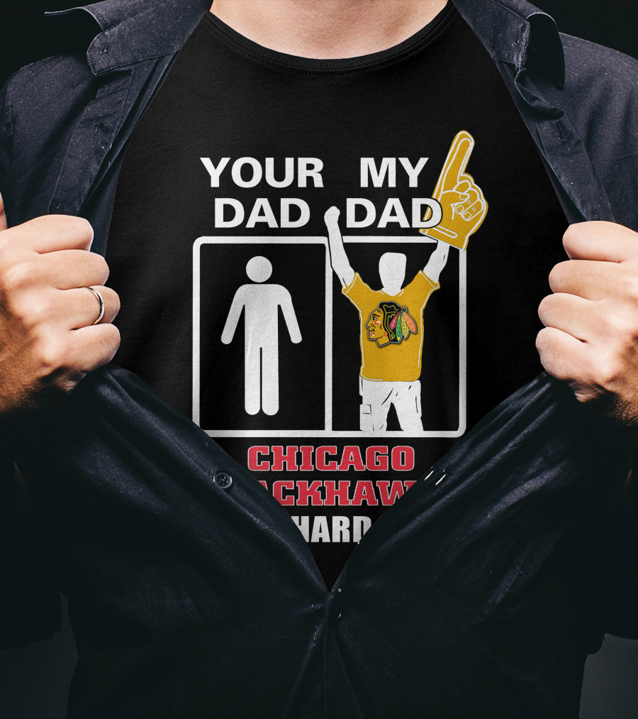 Your Dad My Dad Chicago Blackhawks Die-Hard Fan T-Shirt