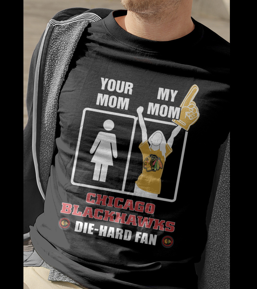 Your Mom My Mom Chicago Blackhawks Die-Hard Fan T-Shirt