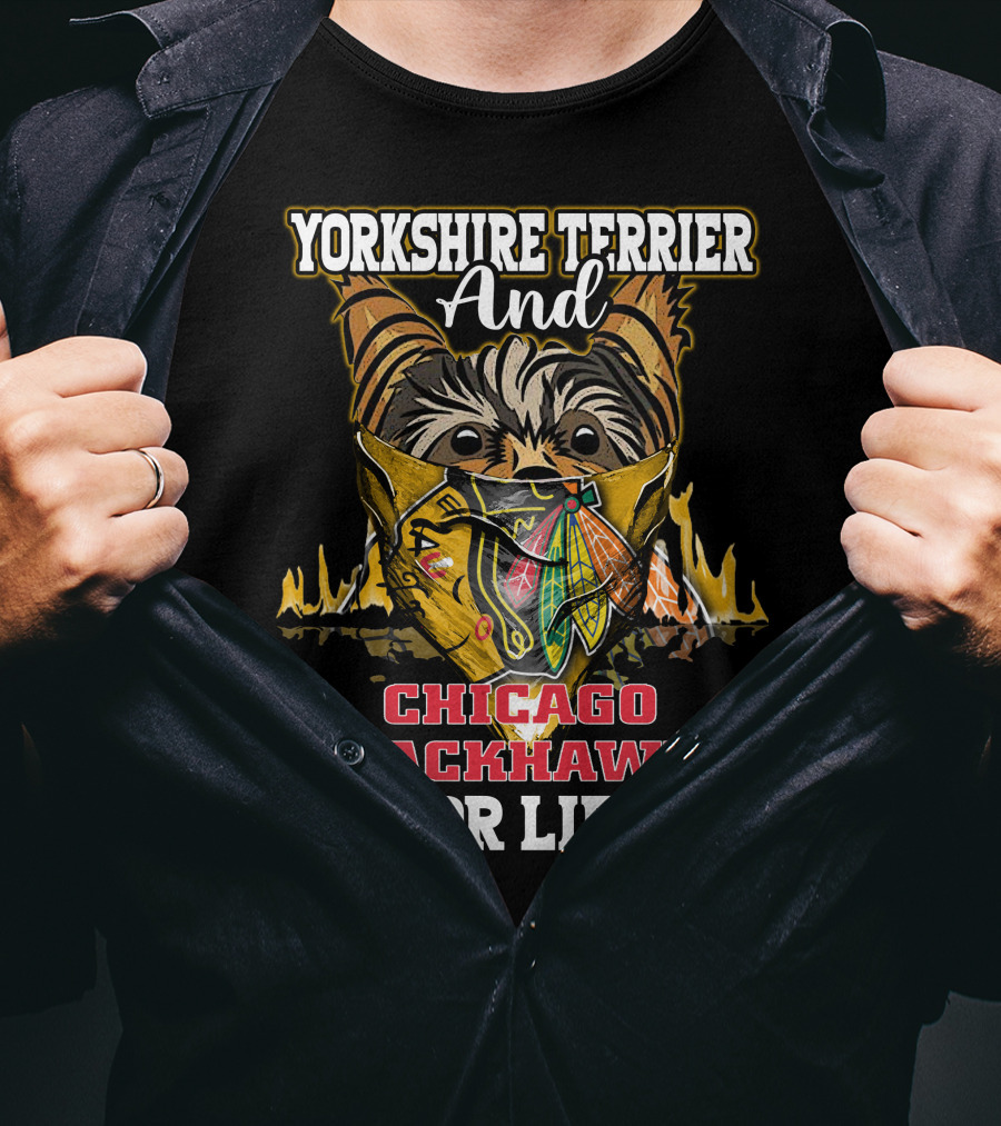 Yorkshire Terrier And Chicago Blackhawks For Life T-Shirt