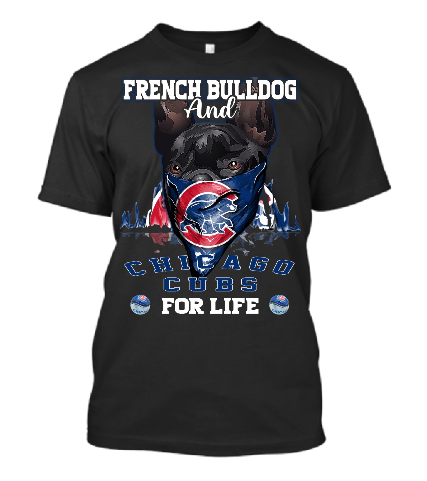 French Bulldog And Chicago Cubs For Life T-Shirt