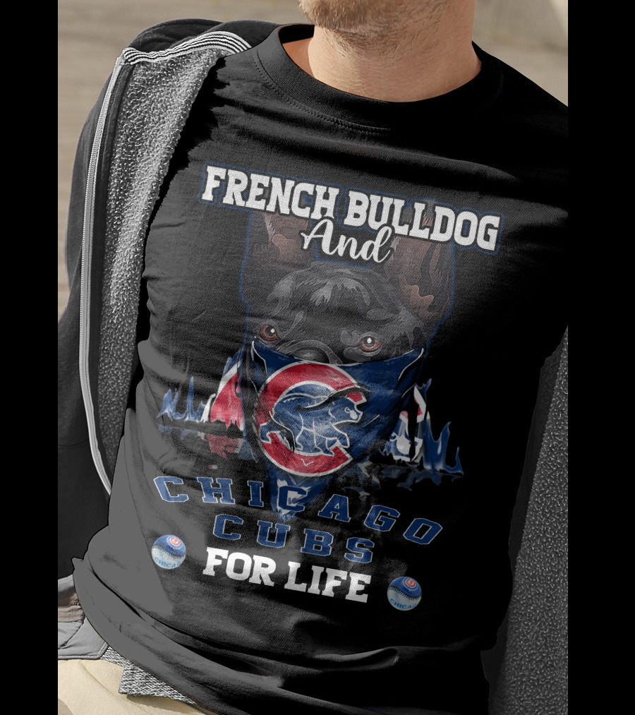 French Bulldog And Chicago Cubs For Life T-Shirt