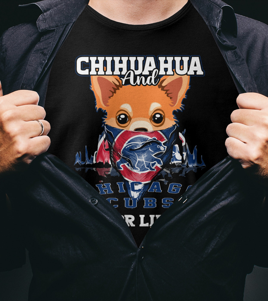 Chihuahua And Chicago Cubs For Life T-Shirt