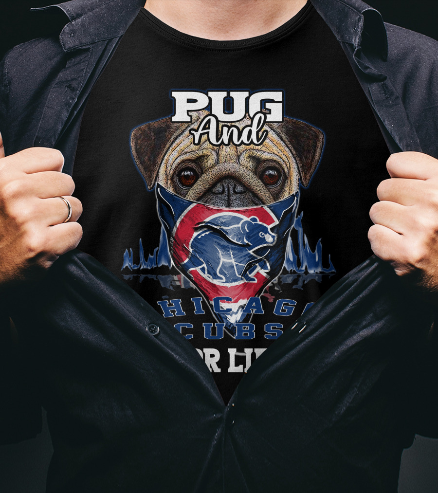 Pug And Chicago Cubs For Life T-Shirt