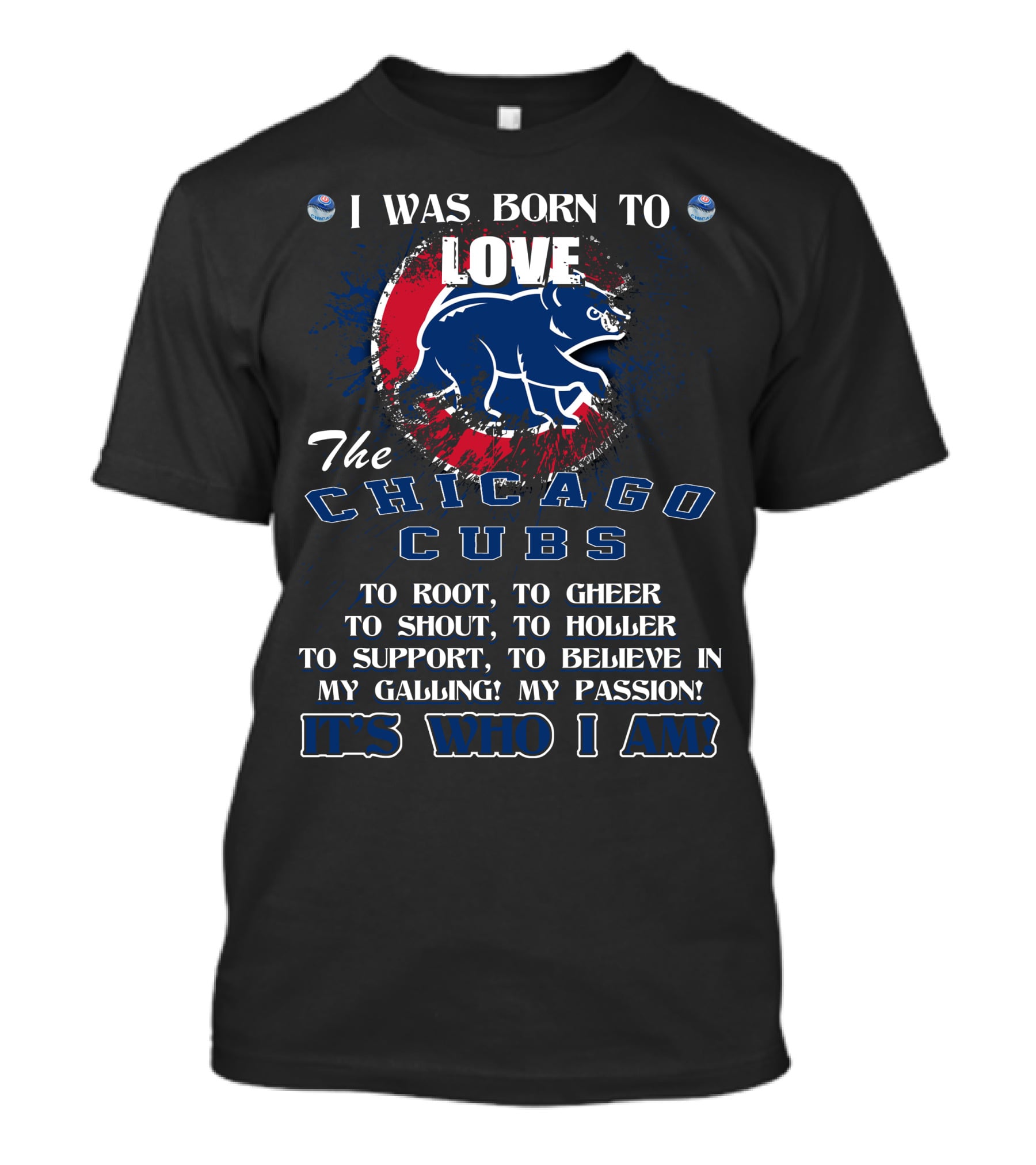 I Was Born To Love The Chicago Cubs It's Who I Am T-Shirt
