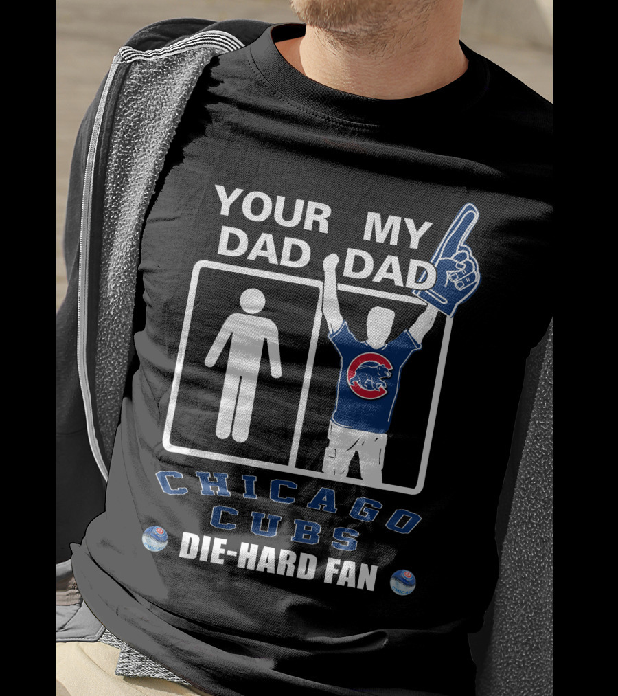 Your Dad My Dad Chicago Cubs Die-Hard Fan T-Shirt