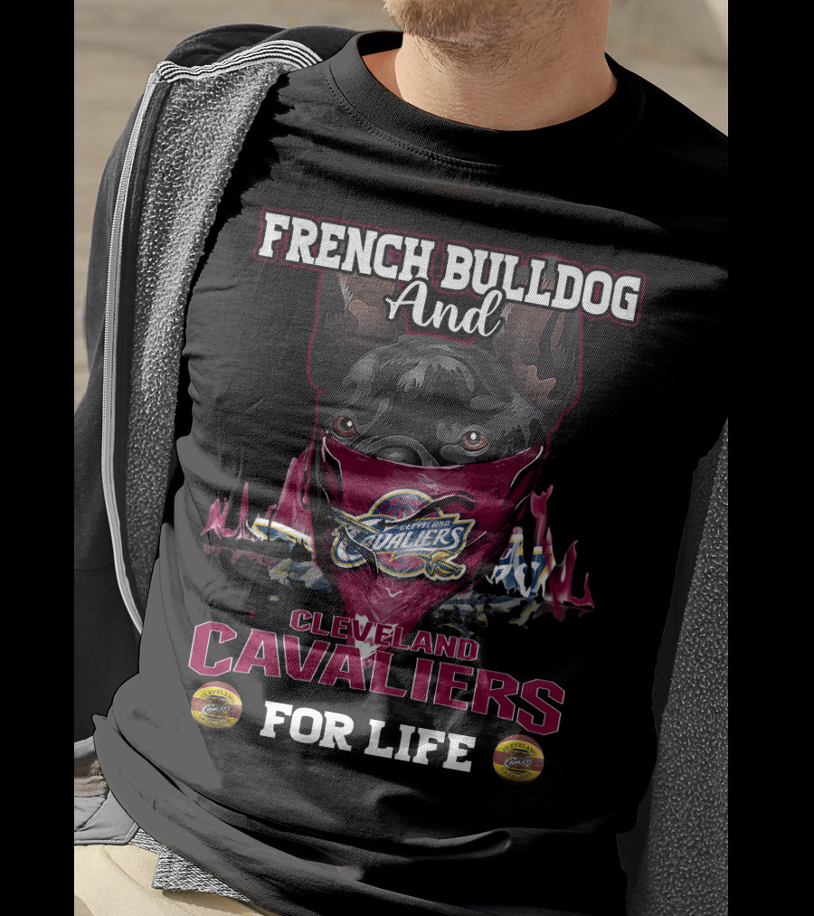 French Bulldog And Cleveland Cavaliers For Life T-Shirt
